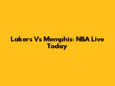 Lakers Vs Memphis: NBA Live Today