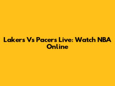 Lakers Vs Pacers Live: Watch NBA Online