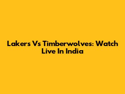 Lakers Vs Timberwolves: Watch Live In India