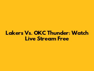 Lakers Vs. OKC Thunder: Watch Live Stream Free