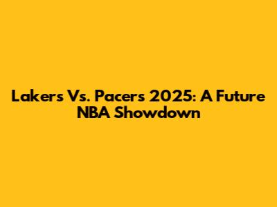 Lakers Vs. Pacers 2025: A Future NBA Showdown