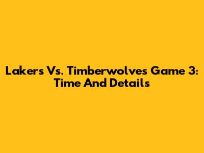 Lakers Vs. Timberwolves Game 3: Time And Details