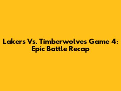 Lakers Vs. Timberwolves Game 4: Epic Battle Recap