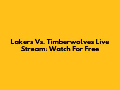 Lakers Vs. Timberwolves Live Stream: Watch For Free