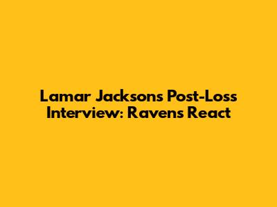 Lamar Jackson's Post-Loss Interview: Ravens React