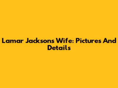 Lamar Jackson's Wife: Pictures And Details