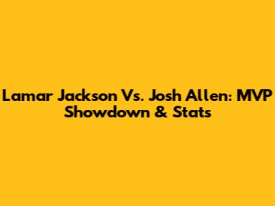 Lamar Jackson Vs. Josh Allen: MVP Showdown & Stats