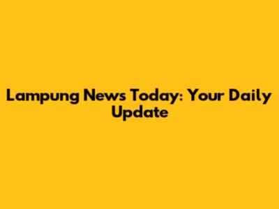 Lampung News Today: Your Daily Update