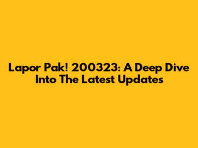 Lapor Pak! 200323: A Deep Dive Into The Latest Updates