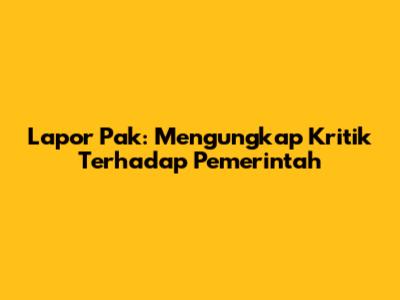 Lapor Pak: Mengungkap Kritik Terhadap Pemerintah