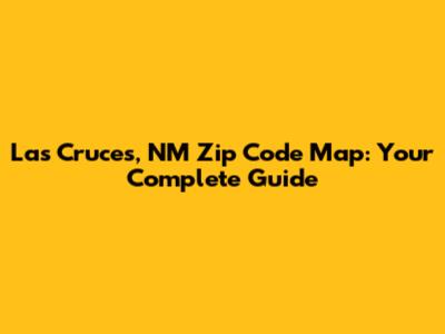 Las Cruces, NM Zip Code Map: Your Complete Guide