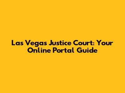 Las Vegas Justice Court: Your Online Portal Guide