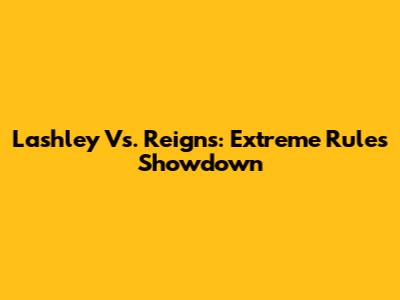 Lashley Vs. Reigns: Extreme Rules Showdown