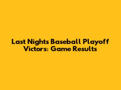 Last Night's Baseball Playoff Victors: Game Results