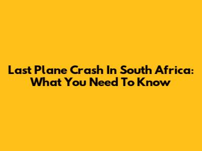 Last Plane Crash In South Africa: What You Need To Know