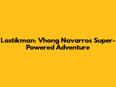 Lastikman: Vhong Navarro's Super-Powered Adventure