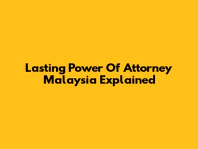 Lasting Power Of Attorney Malaysia Explained