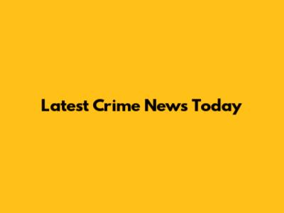 Latest Crime News Today