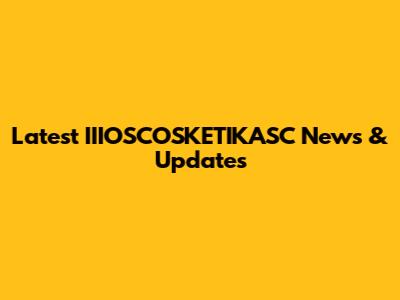 Latest IIIOSCOSKETIKASC News & Updates