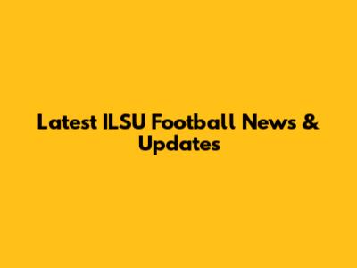 Latest ILSU Football News & Updates