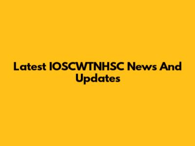 Latest IOSCWTNHSC News And Updates