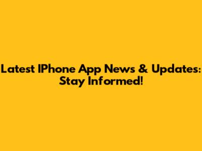 Latest IPhone App News & Updates: Stay Informed!