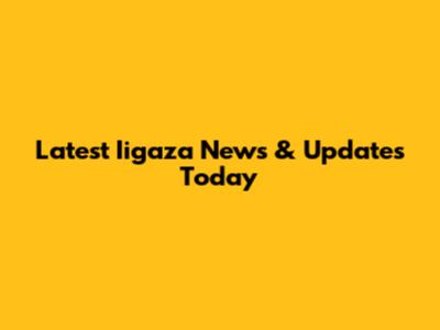 Latest Iigaza News & Updates Today