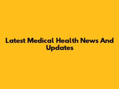 Latest Medical Health News And Updates