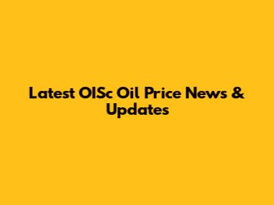Latest OISc Oil Price News & Updates
