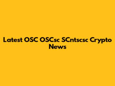 Latest OSC OSCsc SCntscsc Crypto News