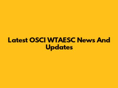 Latest OSCI WTAESC News And Updates