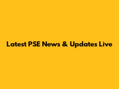 Latest PSE News & Updates Live