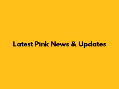 Latest Pink News & Updates