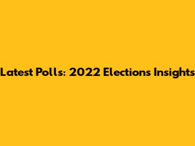 Latest Polls: 2022 Elections Insights