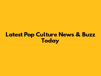 Latest Pop Culture News & Buzz Today