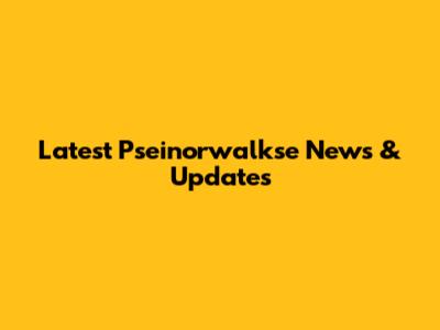 Latest Pseinorwalkse News & Updates
