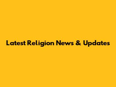 Latest Religion News & Updates