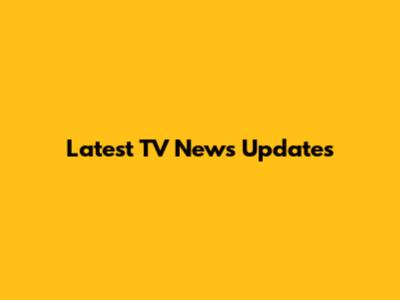 Latest TV News Updates