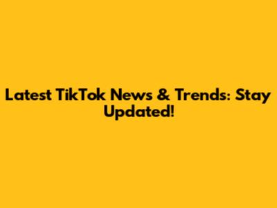 Latest TikTok News & Trends: Stay Updated!
