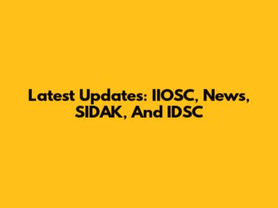 Latest Updates: IIOSC, News, SIDAK, And IDSC