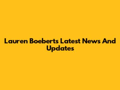Lauren Boebert's Latest News And Updates