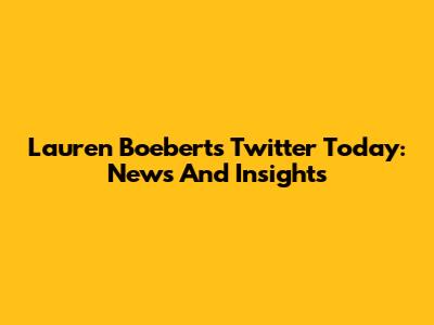 Lauren Boebert's Twitter Today: News And Insights