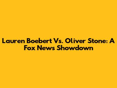 Lauren Boebert Vs. Oliver Stone: A Fox News Showdown