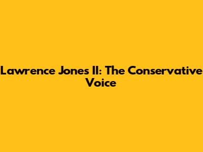 Lawrence Jones II: The Conservative Voice