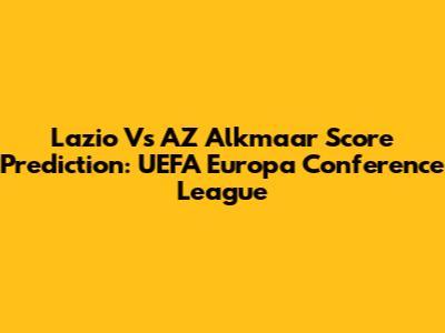 Lazio Vs AZ Alkmaar Score Prediction: UEFA Europa Conference League