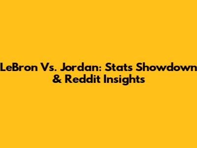LeBron Vs. Jordan: Stats Showdown & Reddit Insights