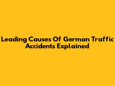 Leading Causes Of German Traffic Accidents Explained