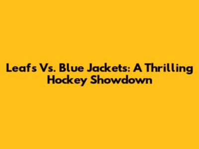 Leafs Vs. Blue Jackets: A Thrilling Hockey Showdown