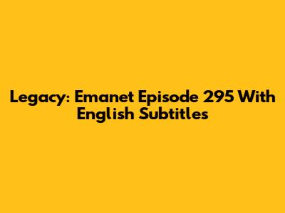 Legacy: Emanet Episode 295 With English Subtitles