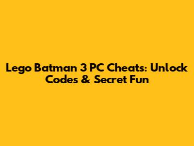 Lego Batman 3 PC Cheats: Unlock Codes & Secret Fun